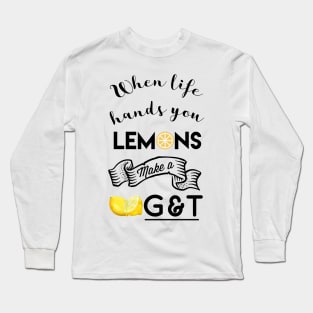 When life hands you lemons make g and t Long Sleeve T-Shirt